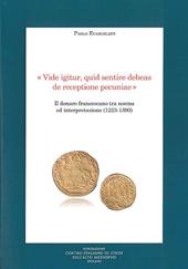 «Vide igitur, quid sentire debeas de receptione pecuniae». Il denaro francescano tra norma ed interpretazione (1223-1390)