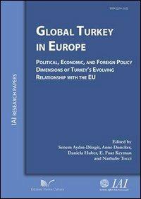 Global Turkey in Europe political, economic, and foreign policy dimensions of Turkey's evolving relationship with the EU - Senem Aydin-Düzgit, Anne Duncker, Daniela Huber - Libro Nuova Cultura 2013, IAI Research papers | Libraccio.it