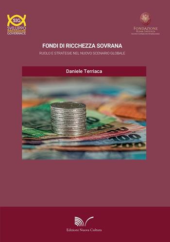 Fondi di ricchezza sovrani. Ruolo e strategie nel nuovo scenario globale - Daniele Terriaca - Libro Nuova Cultura 2016, Sviluppo e innovazione | Libraccio.it