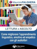 Lettura+ascolto. Come migliorare l'apprendimento linguistico, emotivo ed empatico con gli audiolibri