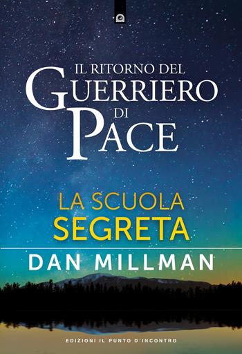 Il ritorno del guerriero di pace. La scuola segreta - Dan Millman - Libro Edizioni Il Punto d'Incontro 2017, Uomini e spiritualità | Libraccio.it