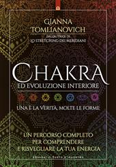 Chakra ed evoluzione interiore. Un percorso completo per comprendere e risvegliare la tua energia