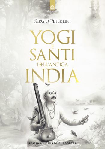 Yogi e santi dell'India - Sergio Peterlini - Libro Edizioni Il Punto d'Incontro 2024, Uomini e spiritualità | Libraccio.it