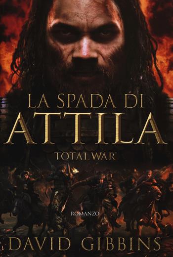 La spada di Attila. Total war. Rome - David Gibbins - Libro Magazzini Salani 2015 | Libraccio.it