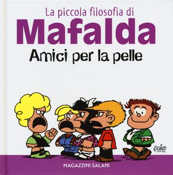 Amici per la pelle. La piccola filosofia di Mafalda. Ediz. illustrata - Quino - Libro Magazzini Salani 2015, Fumetti | Libraccio.it