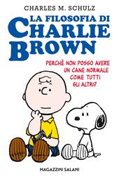 La filosofia di Charlie Brown. Perché non posso avere un cane normale come tutti gli altri?