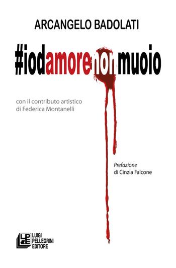#Iodamorenonmuoio - Arcangelo Badolati - Libro Pellegrini 2016 | Libraccio.it