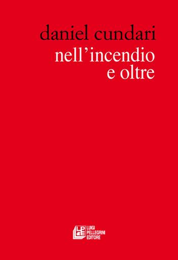 Nell'incendio e oltre - Daniel Cundari - Libro Pellegrini 2016 | Libraccio.it