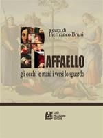   Raffaello. Gli occhi le mani i versi lo sguardo