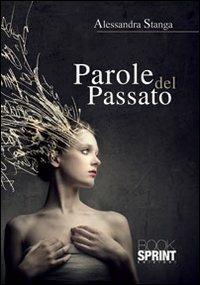 Parole del passato - Alessandra Stanga - Libro Booksprint 2013 | Libraccio.it