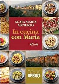 In cucina con Maria - Agata Maria Ascierto - Libro Booksprint 2013 | Libraccio.it