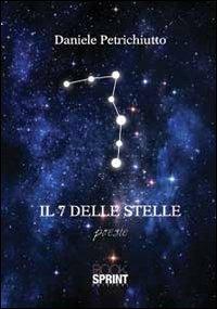 Il 7 delle stelle - Daniele Petrichiutto - Libro Booksprint 2013 | Libraccio.it