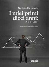 I miei primi dieci anni. 2003-2013 - Sàntolo Cannavale - Libro Booksprint 2013 | Libraccio.it