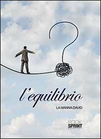 L' equilibrio - David La Manna - Libro Booksprint 2014 | Libraccio.it