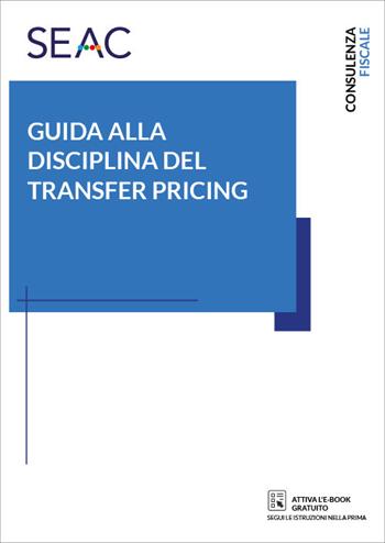 Guida alla disciplina del transfer pricing - Flavia Gelmini, Alessandro Bampo, Alberto De Luca - Libro Seac 2021 | Libraccio.it