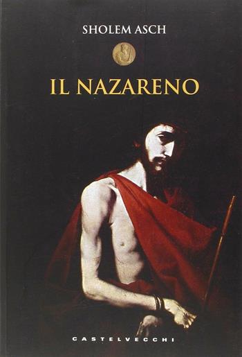 Il Nazareno - Sholem Asch - Libro Castelvecchi 2013, Le monete | Libraccio.it
