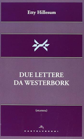 Due lettere da Westerbork - Etty Hillesum - Libro Castelvecchi 2014, Etcetera | Libraccio.it