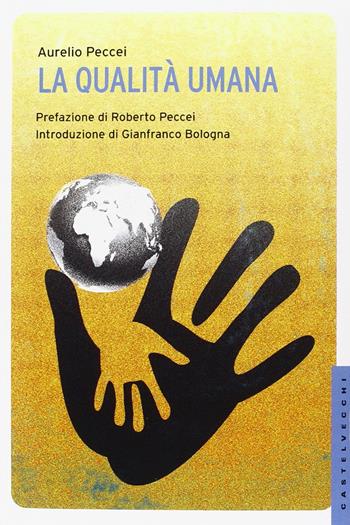 La qualità umana - Aurelio Peccei - Libro Castelvecchi 2014, Le Navi | Libraccio.it