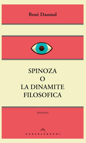 Spinoza o la dinamite filosofica - René Daumal - Libro Castelvecchi 2014, Etcetera | Libraccio.it