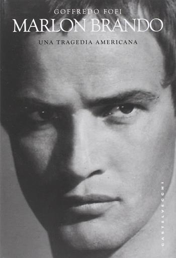 Marlon Brando. Una tragedia americana - Goffredo Fofi - Libro Castelvecchi 2014, Le Navi | Libraccio.it