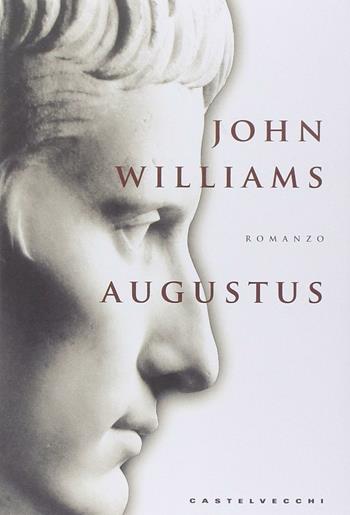 Augustus - John Edward Williams - Libro Castelvecchi 2014, Narrativa | Libraccio.it