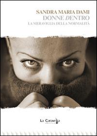 Donne dentro. La meraviglia della normalità - Sandra M. Dami - Libro La Caravella Editrice 2015, Il mare | Libraccio.it