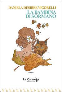 La bambina di Sormano - Daniela Desiree Vigorelli - Libro La Caravella Editrice 2015, I pirati | Libraccio.it