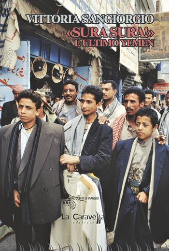 «Sura Sura!» L'ultimo Yemen - Vittoria Sangiorgio - Libro La Caravella Editrice 2021, Il mare | Libraccio.it