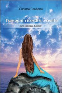 Tra sogni, ricordi e... realtà. Versi in lingua dialettale - Cosima Cardona - Libro Falco Editore 2014 | Libraccio.it