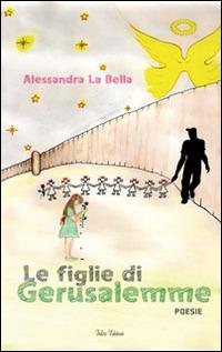 Le figlie di Gerusalemme - Alessandra La Bella - Libro Falco Editore 2014 | Libraccio.it