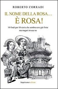 Il nome della rosa... è rosa! - Roberto Corradi - Libro Imprimatur 2014 | Libraccio.it