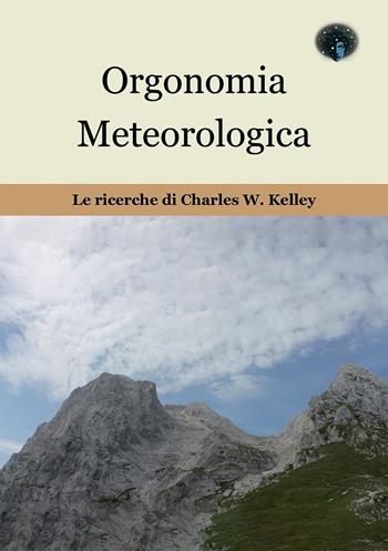 Orgonomia metereologica. Le ricerche di Charles W. Kelley - Massimo Sperini - Libro Andromeda 2016, Quaderni per la scienza | Libraccio.it