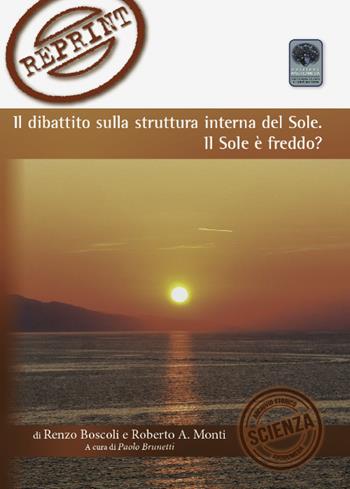 Il dibattito sulla struttura interna del sole. Il sole è freddo? - Renzo Boscoli, Roberto Monti - Libro Andromeda 2019, Reprint | Libraccio.it