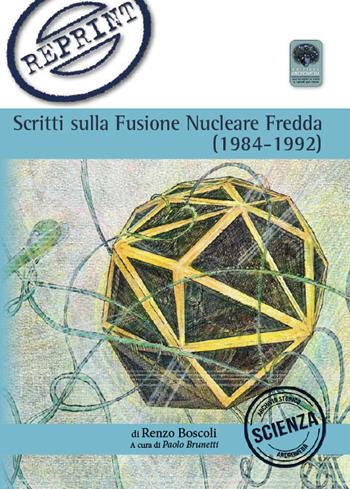 Scritti sulla Fusione Nucleare Fredda (1983-1992) - Renzo Boscoli - Libro Andromeda 2019, Reprint | Libraccio.it