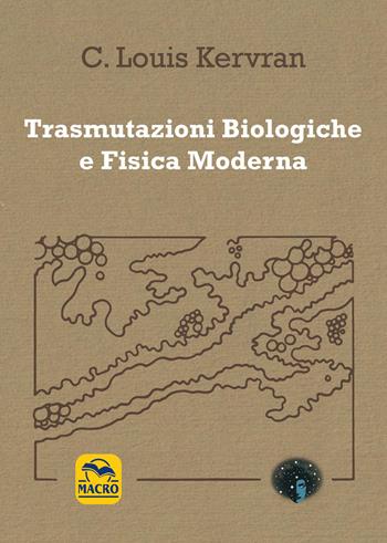 Trasmutazioni biologiche e fisica moderna - C. Louis Kervran - Libro Andromeda 2022, Reprint | Libraccio.it