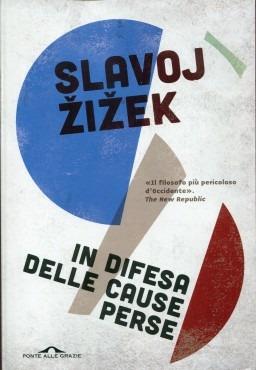 In difesa delle cause perse - Slavoj Zizek - Libro Ponte alle Grazie 2013, Saggi | Libraccio.it