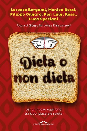 Dieta o non dieta. Per un nuovo equilibrio tra cibo, piacere e salute  - Libro Ponte alle Grazie 2014, Terapia in tempi brevi | Libraccio.it