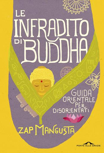 Le infradito di Buddha. Guida orientale per disorientati - Zap Mangusta - Libro Ponte alle Grazie 2014, Saggi | Libraccio.it