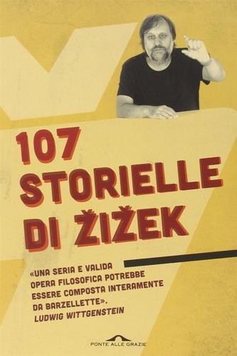 107 storielle di Zizek - Slavoj Zizek - Libro Ponte alle Grazie 2014, Fuori collana | Libraccio.it