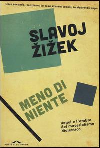 Meno di niente. Hegel e l'ombra del materialismo dialettico. Vol. 2 - Slavoj Zizek - Libro Ponte alle Grazie 2014, Saggi | Libraccio.it