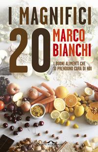 I magnifici 20. I buoni alimenti che si prendono cura di noi - Marco Bianchi - Libro Ponte alle Grazie 2014, Il lettore goloso | Libraccio.it