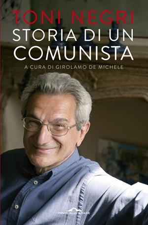 Storia di un comunista - Antonio Negri - Libro Ponte alle Grazie 2015, Saggi | Libraccio.it