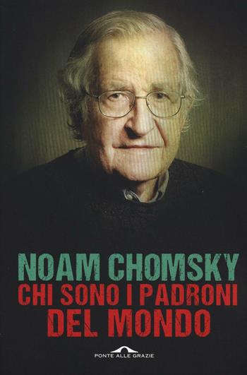 Chi sono i padroni del mondo - Noam Chomsky - Libro Ponte alle Grazie 2016, Saggi | Libraccio.it