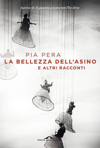 La bellezza dell'asino e altri racconti - Pia Pera - Libro Ponte alle Grazie 2017, Scrittori | Libraccio.it
