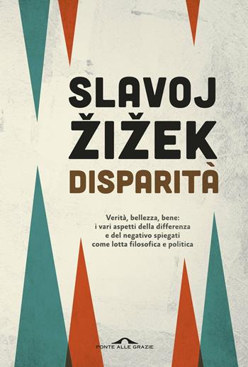 Disparità - Slavoj Zizek - Libro Ponte alle Grazie 2017, Saggi | Libraccio.it