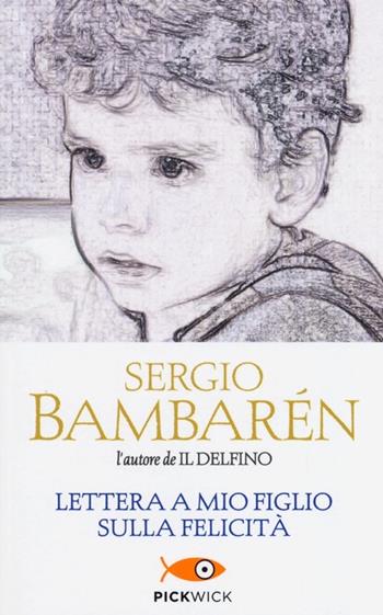 Lettera a mio figlio sulla felicità - Sergio Bambarén - Libro Sperling & Kupfer 2013, Pickwick | Libraccio.it
