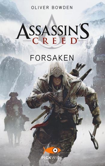 Assassin's Creed. Forsaken - Oliver Bowden - Libro Sperling & Kupfer 2013, Pickwick | Libraccio.it