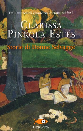 Storie di donne selvagge - Clarissa Pinkola Estés - Libro Sperling & Kupfer 2014, Pickwick | Libraccio.it