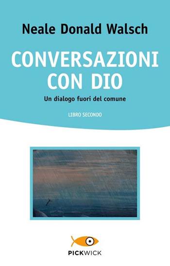 Conversazioni con Dio. Un dialogo fuori del comune. Vol. 2 - Neale Donald Walsch - Libro Sperling & Kupfer 2013, Pickwick. Wellness | Libraccio.it