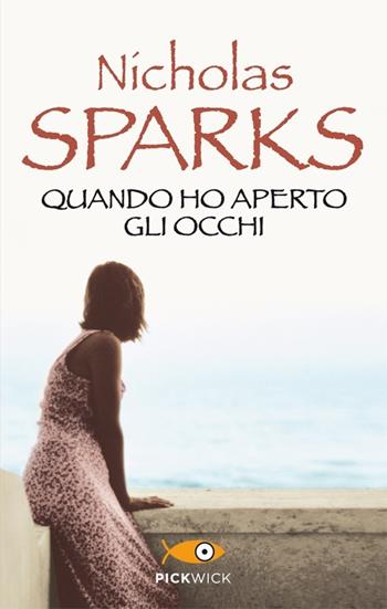 Quando ho aperto gli occhi - Nicholas Sparks - Libro Sperling & Kupfer 2013, Pickwick | Libraccio.it